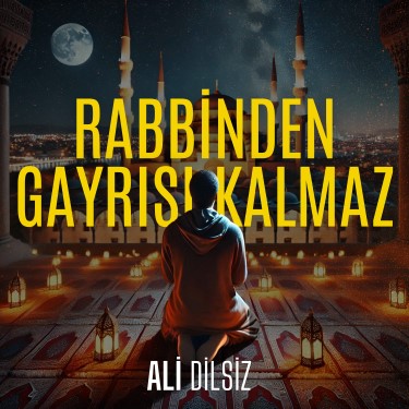 Rabbinden Gayrısı Kalmaz - Ali Dilsiz