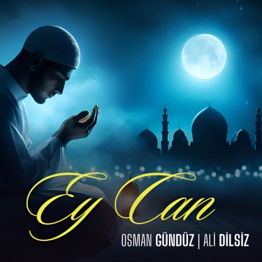 Ey Can - Osman Gündüz - Ali Dilsiz