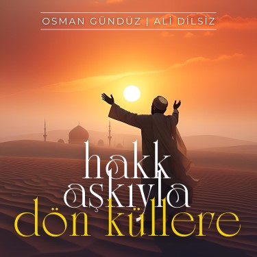 Hakk Aşkıyla Dön Küllere - Osman Gündüz - Ali Dilsiz
