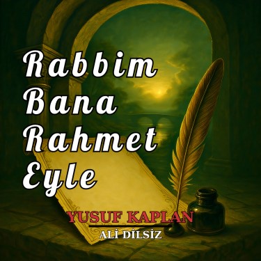 Rabbim Bana Rahmet Eyle - Ali Dilsiz - Yusuf Kaplan