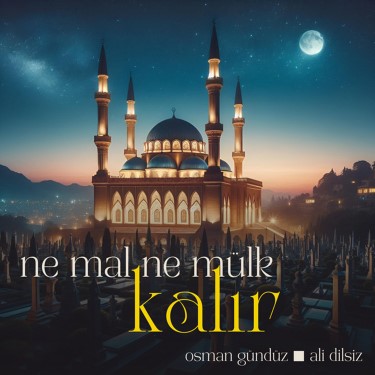 Ne Mal Kalır Ne Mülk Kalır - Osman Gündüz - Ali Dilsiz
