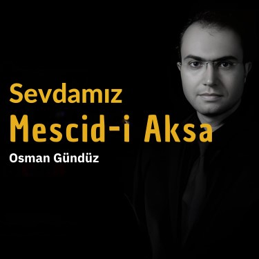 Sevdamız Mescid-i Aksa - Osman Gündüz