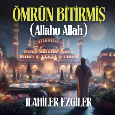 Ömrün Bitirmiş (Allahu Allah) - İlahiler Ezgiler