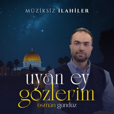Uyan Ey Gözlerim - Osman Gündüz