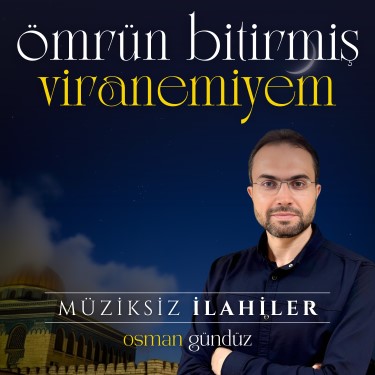Ömrün Bitirmiş Viranemiyem - Osman Gündüz