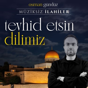 Tevhid Etsin Dilimiz - Osman Gündüz