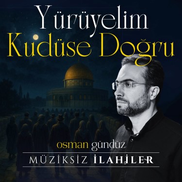 Yürüyelim Kudüse Doğru - Osman Gündüz