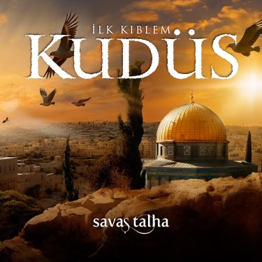 İlk Kıblem Kudüs - Savaş Talha