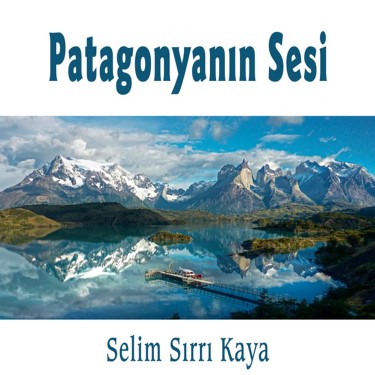 Patagonyanın Sesi - Selim Sırrı Kaya