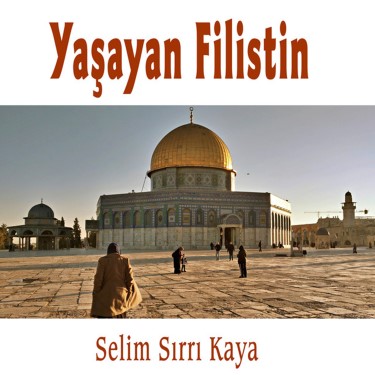 Yaşayan Filistin - Selim Sırrı Kaya