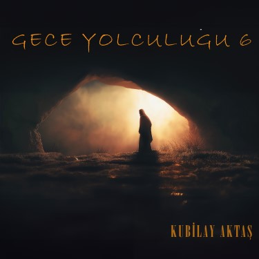 Gece Yolculuğu 6 - Kubilay Aktaş
