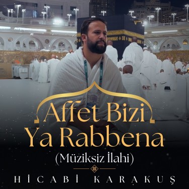 Affet Bizi Ya Rabbena - Hicabi Karakuş