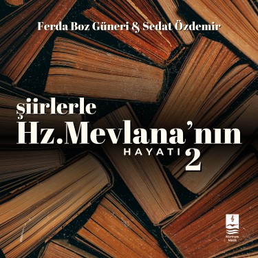 Şiirlerle Hz.Mevlâna'nın Hayatı 2 - Ferda Boz Güneri