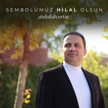 Sembolümüz Hilal Olsun - Abdullah Ertuç